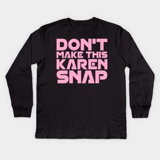 Don't Make This Karen Snap Kids Long Sleeve T-Shirt